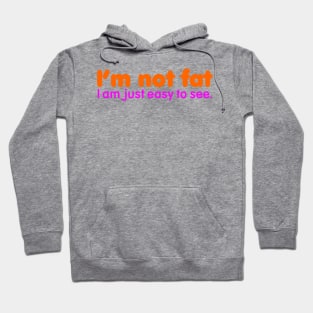 I'm Not Fat I'm Easy to See Hoodie